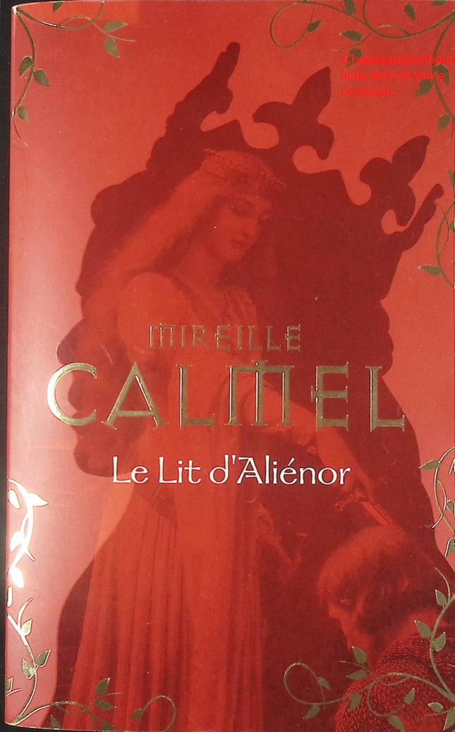 Le Lit d’Aliénor Mireille Calmel livre occasion – roman historique médiéval amour intrigue royauté Aliénor d’Aquitaine - Livre