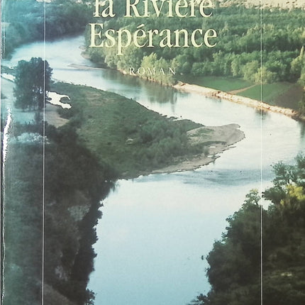 La Rivière Espérance – Christian Signol – roman terroir saga familiale Dordogne bateliers occasion - Livre