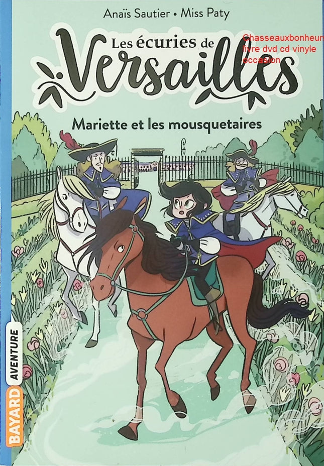 Les Écuries de Versailles Tome 4 Mariette et les mousquetaires – Anaïs Sautier, MissPaty | roman jeunesse historique aventure à la cour du Roi - Livre