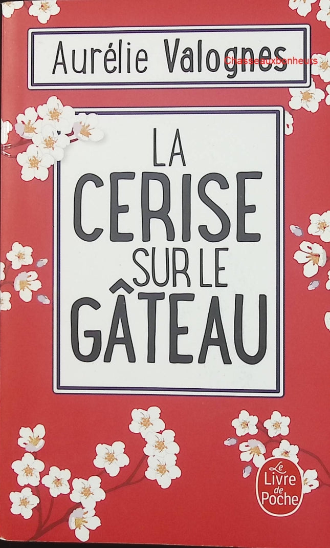 La Cerise sur le gâteau – Aurélie Valognes – roman contemporain, famille et humour du quotidien - Livre