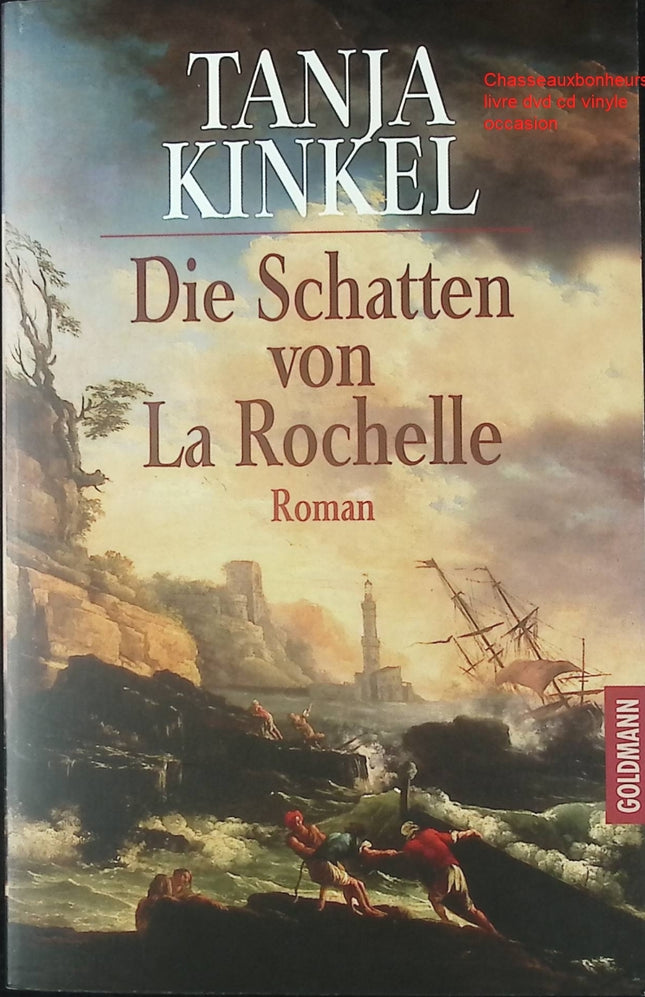 Die Schatten von La Rochelle – Tanja Kinkel – Roman historique et intrigues en France - Livre en Allemand