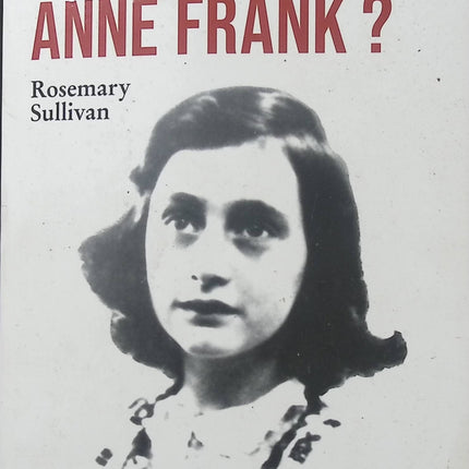 Qui a trahi Anne Frank ? – Rosemary Sullivan – Enquête historique sur l’arrestation d’Anne Frank, les secrets de l’Annexe secrète et la recherche du dénonciateur - Livre