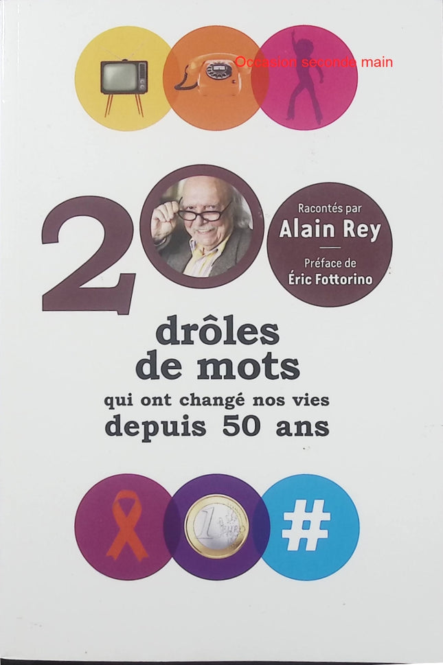 200 Drôles de mots qui ont changé nos vies depuis 50 ans – Alain Rey – Livre de langue française, anecdotes linguistiques et évolution du vocabulaire - Livre