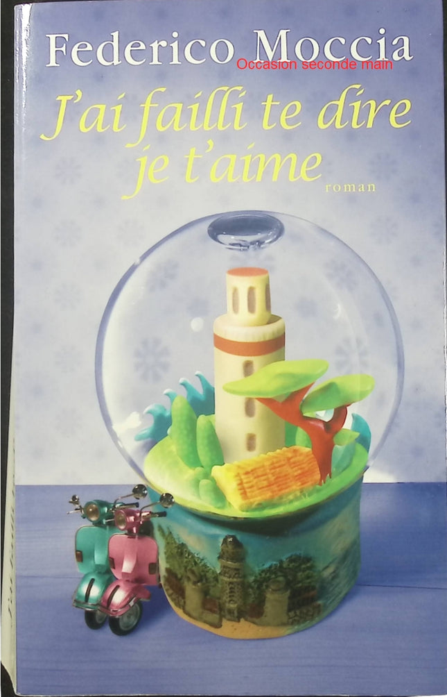 J’ai failli te dire je t’aime – Federico Moccia – Roman d’amour contemporain sur les sentiments, les rencontres inattendues et les relations amoureuses - Livre