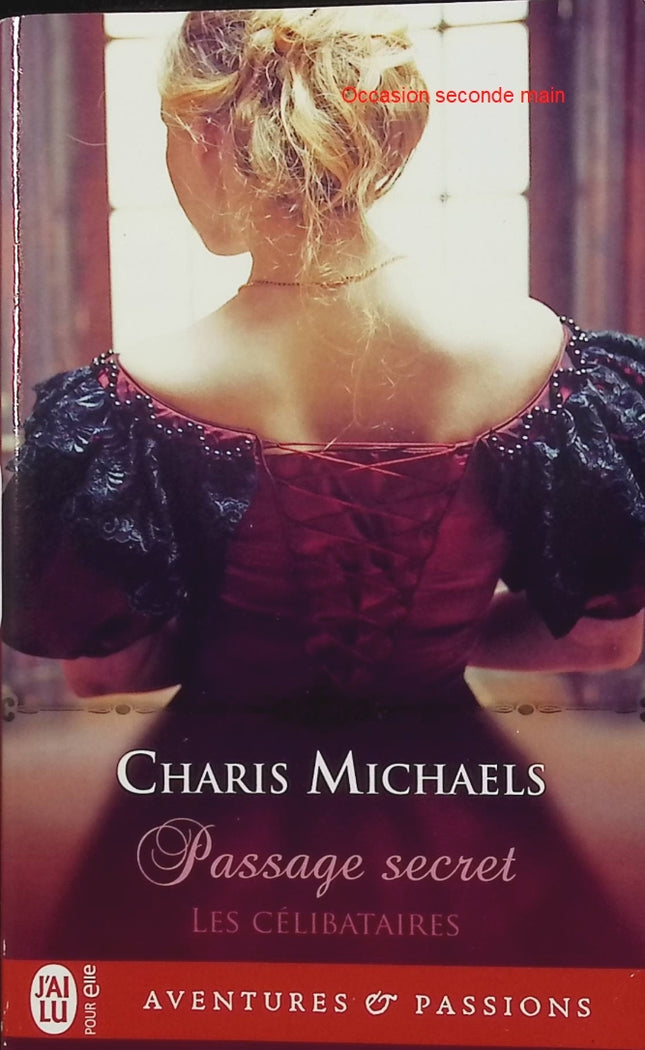 Les Célibataires Tome 1 Passage Secret Charis Michaels – Charis Michaels – Romance historique Regency passion interdite – mariage et secrets - Livre