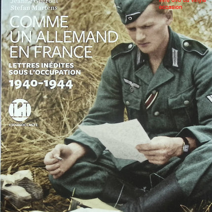Comme un Allemand en France – Lettres inédites 1940-1944 – Aurélie Luneau, Jeanne Guérout, Stefan Martens – Témoignages de l’Occupation - Livre