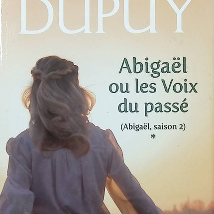 Abigaël Saison 2 Tome 1 Abigaël ou les Voix du Passé roman saga familiale historique Marie-Bernadette Dupuy occasion pas cher - Livre