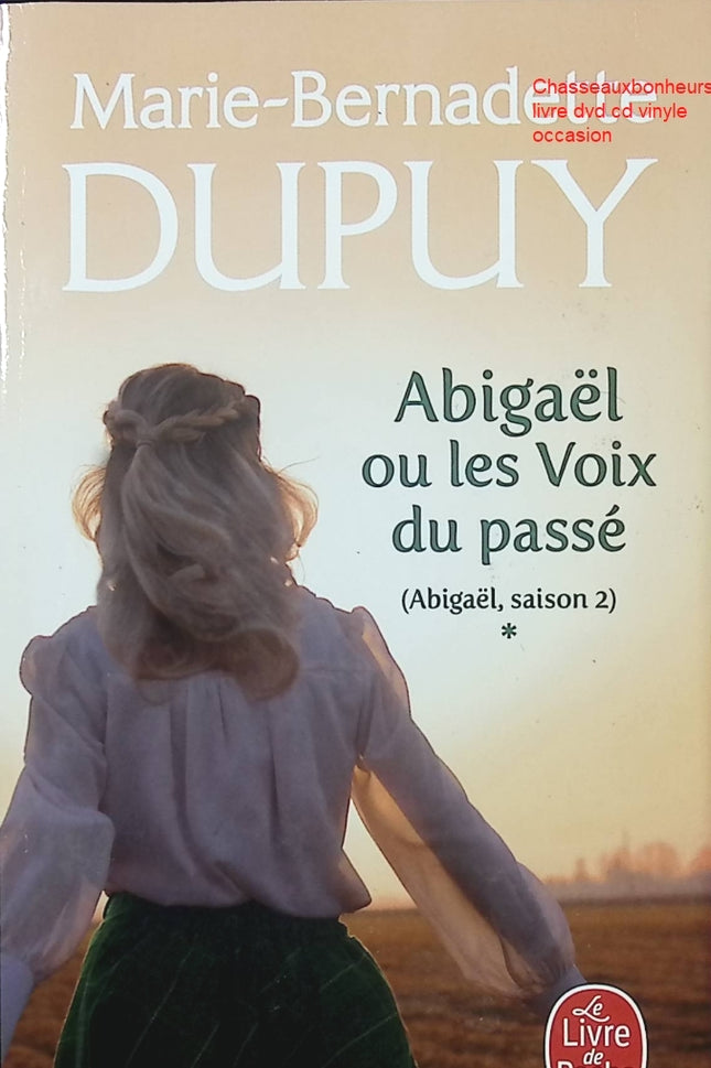 Abigaël Saison 2 Tome 1 Abigaël ou les Voix du Passé roman saga familiale historique Marie-Bernadette Dupuy occasion pas cher - Livre