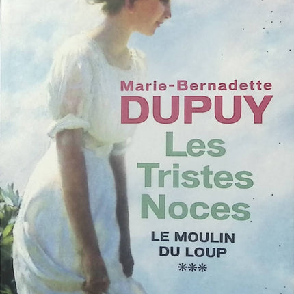 Le Moulin du Loup Tome 3 Les Tristes Noces roman saga familiale historique Marie-Bernadette Dupuy occasion pas cher - Livre