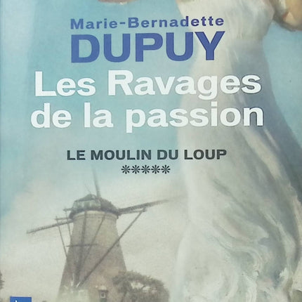 Le Moulin du Loup Tome 5 Les Ravages de la Passion roman saga familiale historique Marie-Bernadette Dupuy occasion pas cher - Livre