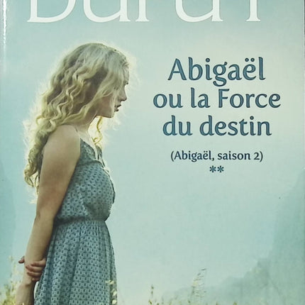 Abigaël Saison 2 Tome 2 Abigaël ou la Force du Destin roman saga familiale historique Marie-Bernadette Dupuy occasion pas cher - Livre