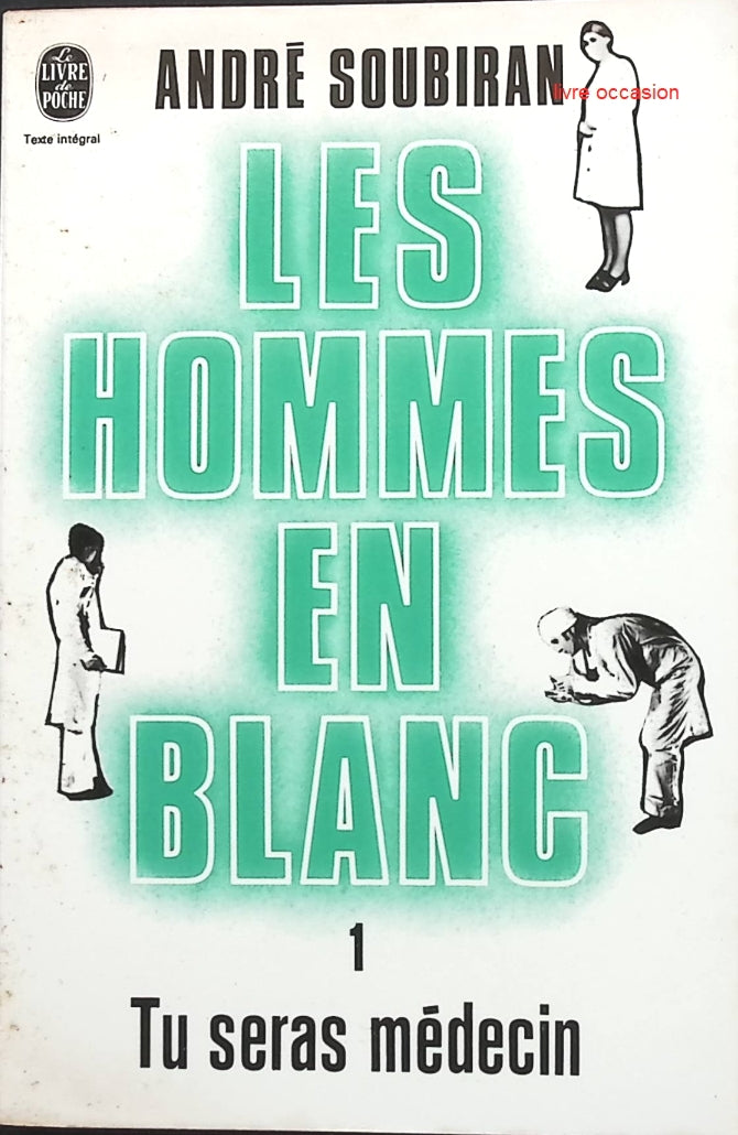 Tu seras médecin - Les hommes en blanc - tome 1 - André Soubiran - Livre