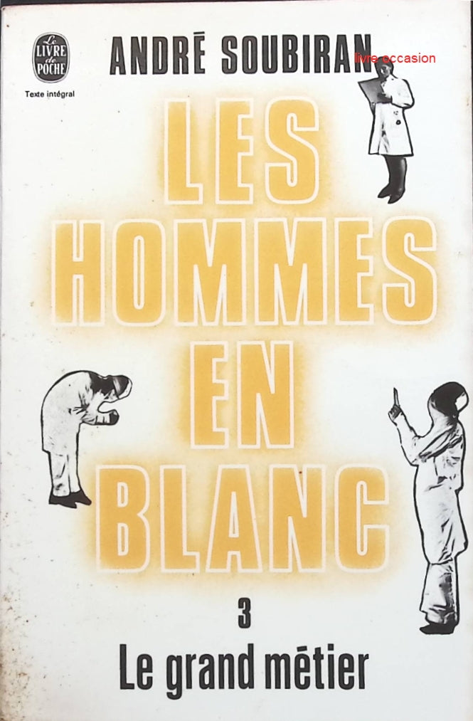 Le grand métier - Les hommes en blanc - tome 3 - André Soubiran - Livre