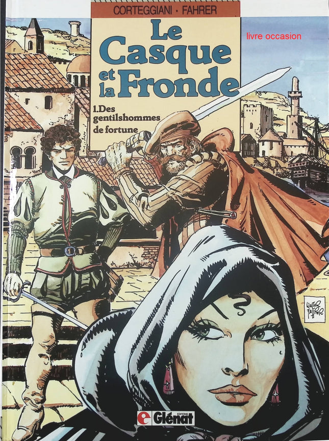 Des gentilshommes de fortune - Tome 1 - Le casque et la fronde - François Corteggiani Fahrer Walter - Livre BD