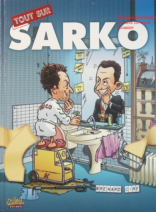 Tout sur Sarko – Bernard Cire – Satire politique et humour sur Nicolas Sarkozy d’occasion - Livre BD