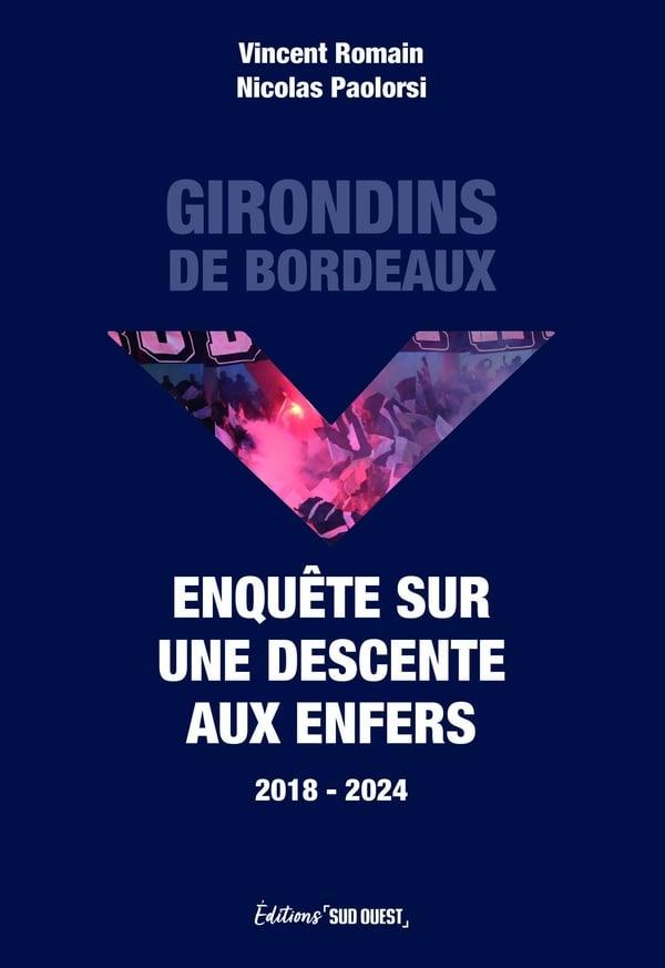 Girondins de Bordeaux : Enquête sur une descente aux enfers (2018-2024) Nicolas Paolorsi septembre 2024 livre NEUF