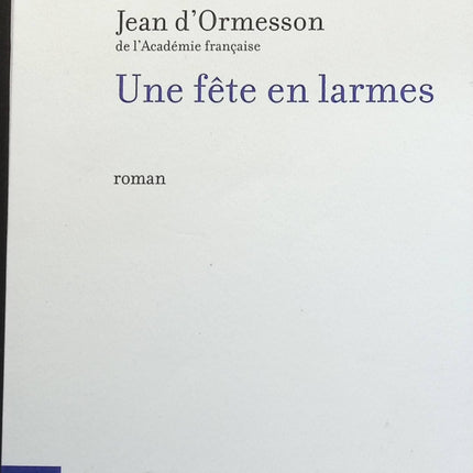 Une fête en larmes - Jean d' Ormesson - Livre