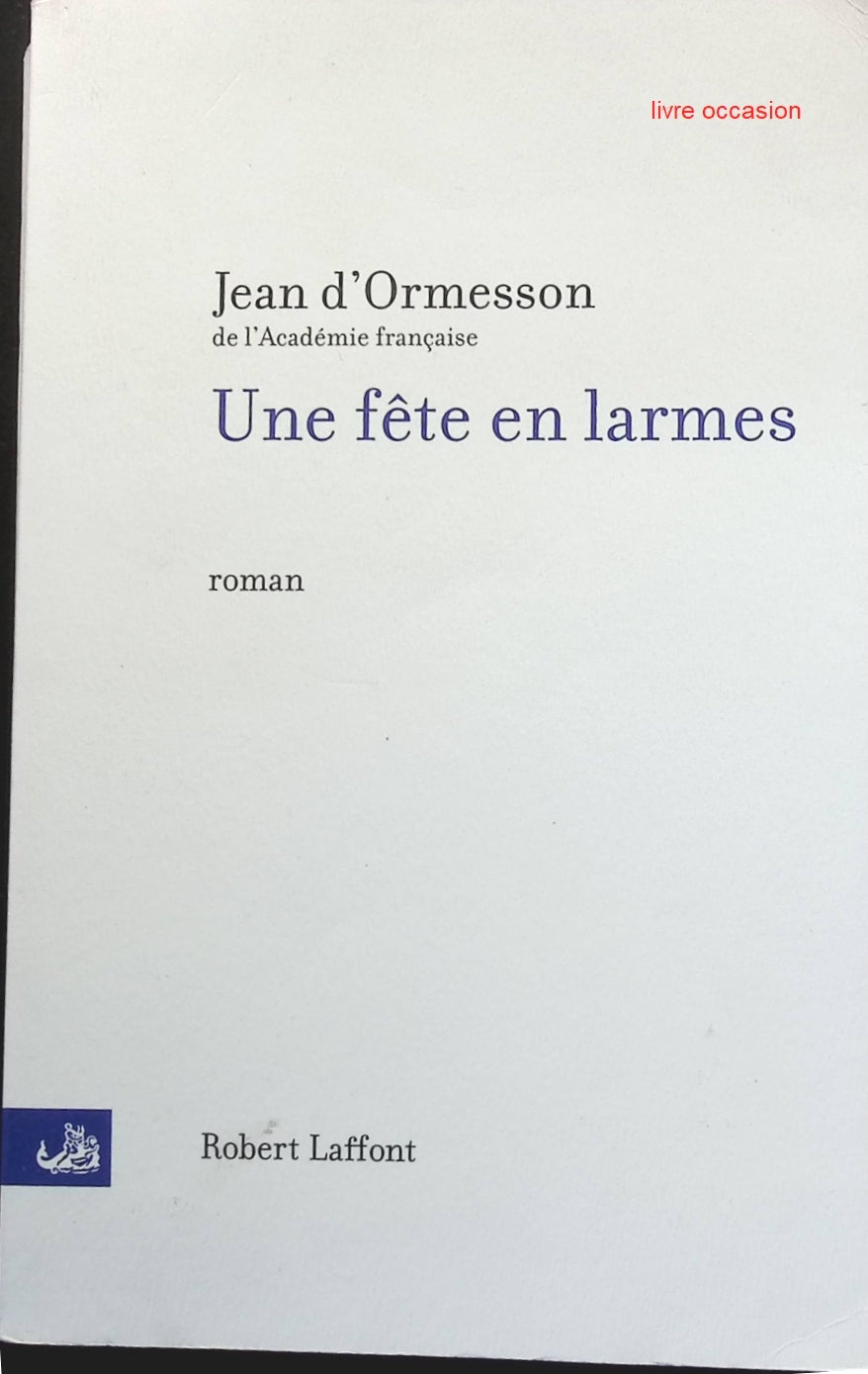 Une fête en larmes - Jean d' Ormesson - Livre