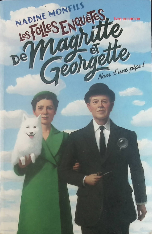 Les folles enquêtes de Magritte et Georgette, tome 1 : Nom d'une pipe ! - Nadine Monfils - Livre