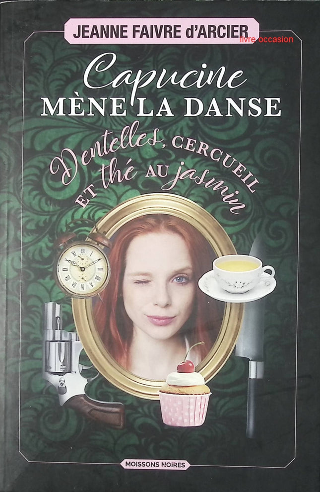 Capucine mène la danse - Dentelles, cercueil et thé au jasmin - Jeanne Faivre d'Arcier - Livre