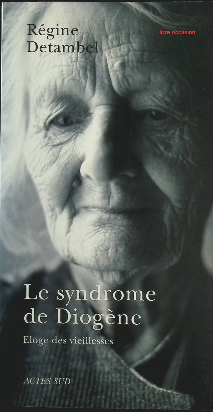 Le Syndrome de Diogène - Eloge des vieillesses - Régine Detambel - Livre