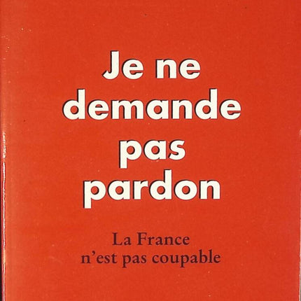 Ich bitte nicht um Vergebung - Frankreich ist nicht schuldig - Alain Griotteray - Buch