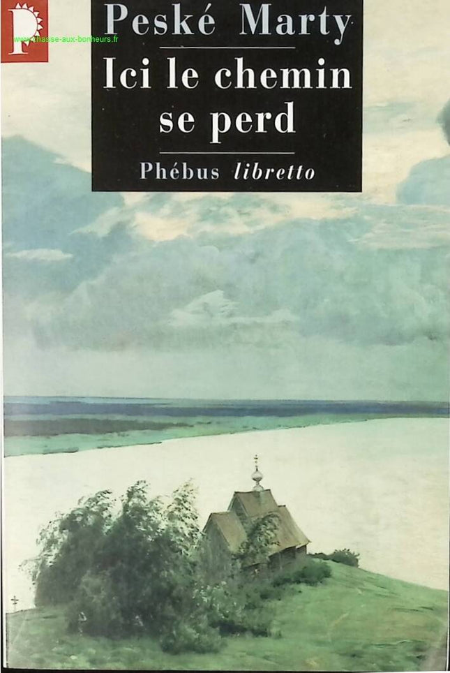 Ici le chemin se perd – Peské Marty – Roman historique et légende du tsar Alexandre Ier - livre