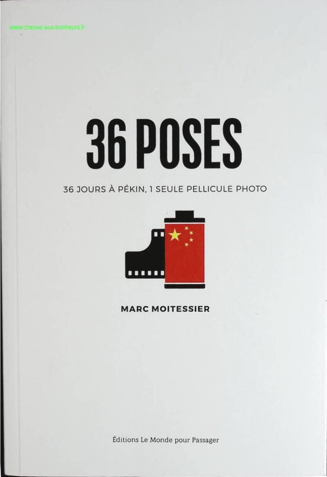 36 Posen, 36 Tage in Peking, ein einziger Film – Marc Moitessier – Buch