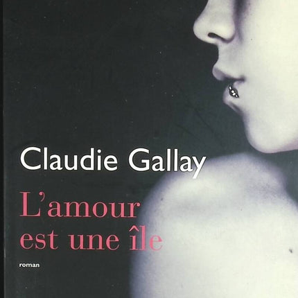 L’amour est une île – Claudie Gallay – Roman contemporain relations humaines île passion secrets – Livre d’occasion - livre