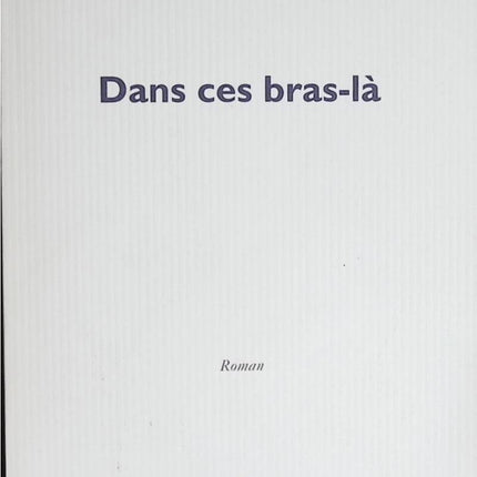 Dans Ces Bras-Là - Camille Laurens - livre