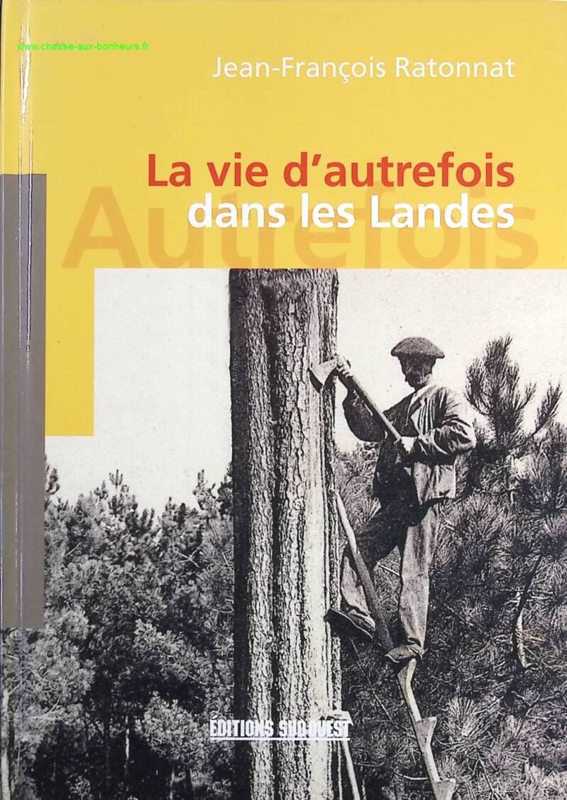 Life in the Landes of yesteryear - RATONNAT Jean-François - Book