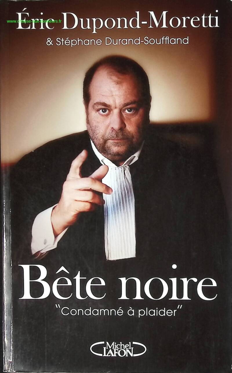 Bête noire. "Condamné à plaider" - Éric Dupond-Moretti, Stéphane Durand-Souffland - livre