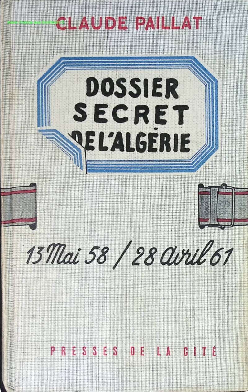 Dossier secret de l'Algérie 13 mai 58 28 avril 61 - Claude Paillat - livre
