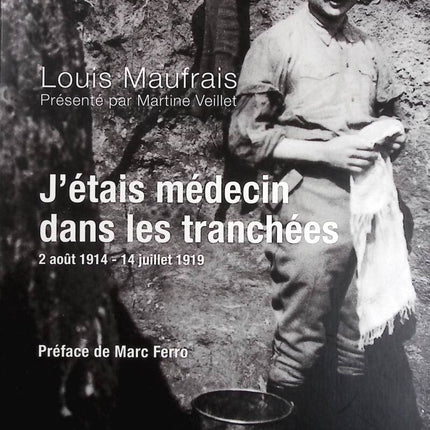 Ich war Arzt in den Schützengräben: 2. August 1914 - 14. Juli 1919 - Maufrais Louis, Martine Veillet - Buch