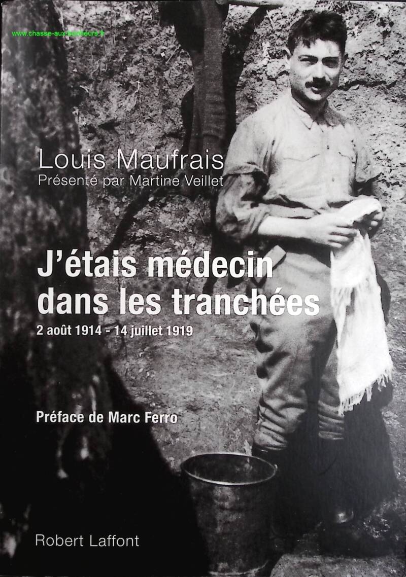 I was a doctor in the trenches: August 2, 1914 - July 14, 1919 - Maufrais Louis, Martine Veillet - Book