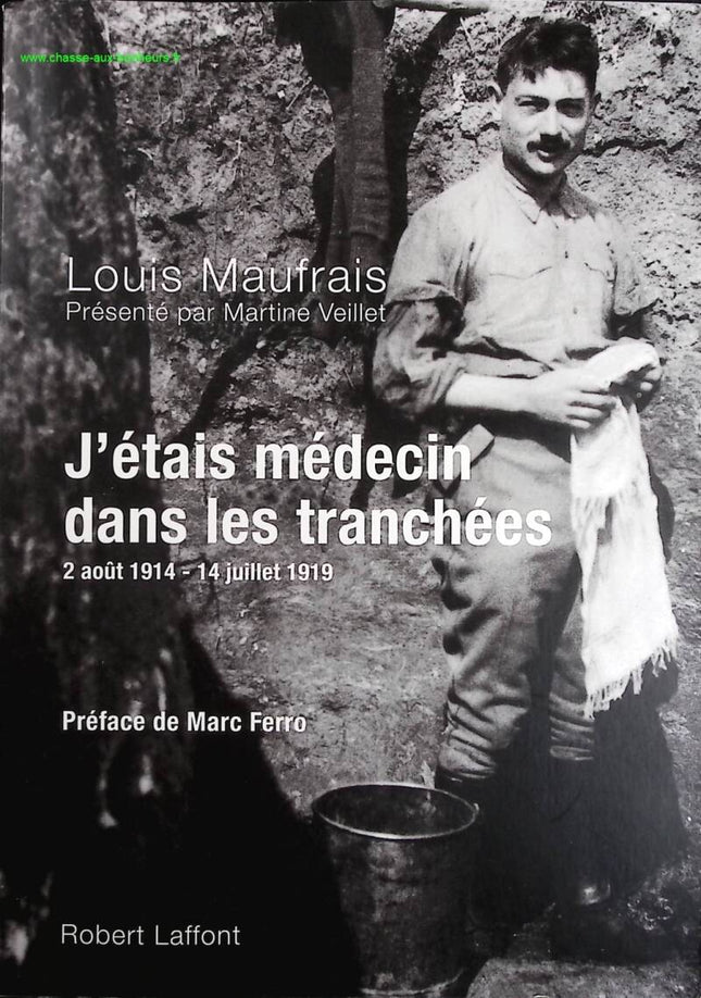 J'étais médecin dans les tranchées : 2 août 1914 - 14 juillet 1919 - Maufrais Louis, Martine Veillet - Livre