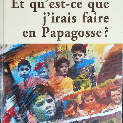 Et qu'est-ce que j'irais faire en Papagosse - Annick Caillaud docteur Jean-Paul Moreau - livre