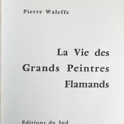 La vie des grands peintres Flamands - Pierre Waleffe - Livre