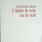 Dawn in the evening or at night - Yasmina Reza - book