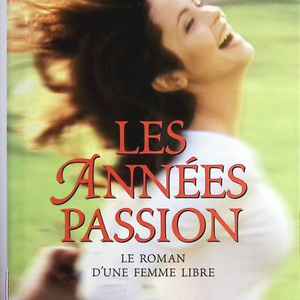 Les années passion - Le roman d’une femme libre – Françoise Bourdin roman contemporain femme indépendante amour passion destin occasion - Livre