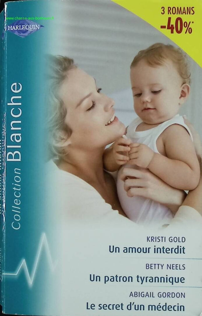 A Forbidden Love A Tyrannical Boss A Doctor's Secret - Kristi Gold, Betty Neels Abigail Gordon - Harlequin - book