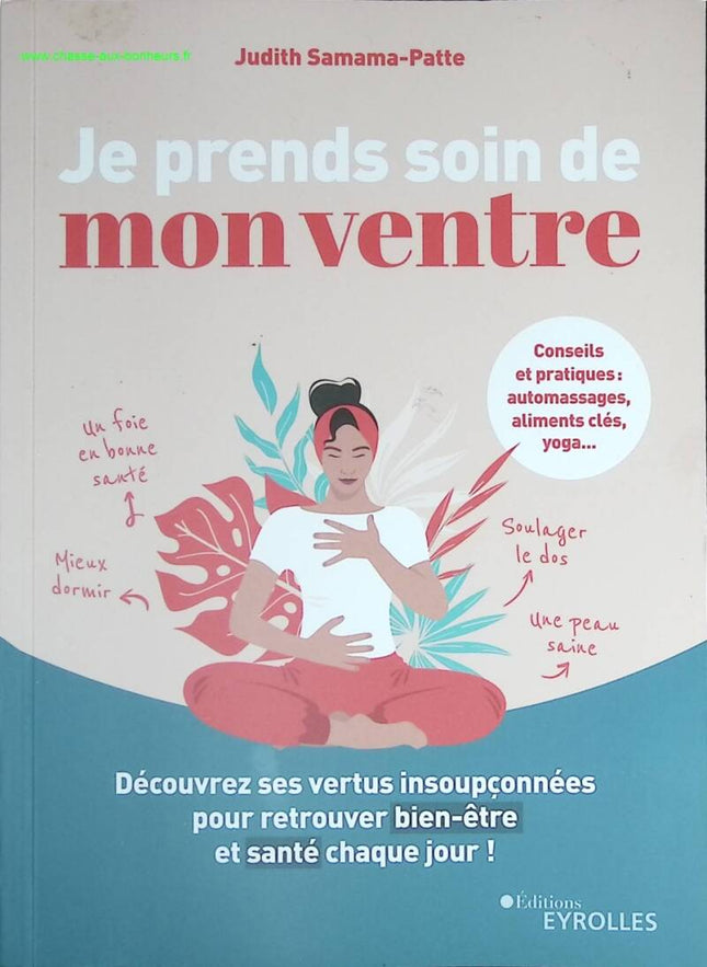 Je prends soin de mon ventre - Découvrez ses vertus insoupçonnées pour retrouver bien-être et santé chaque jour ! - Judith Samama-Patte - livre