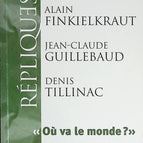 Où va le monde ? - Alain Finkielkraut, Jean-Claude Guillebaud, Denis Tillinac - livre