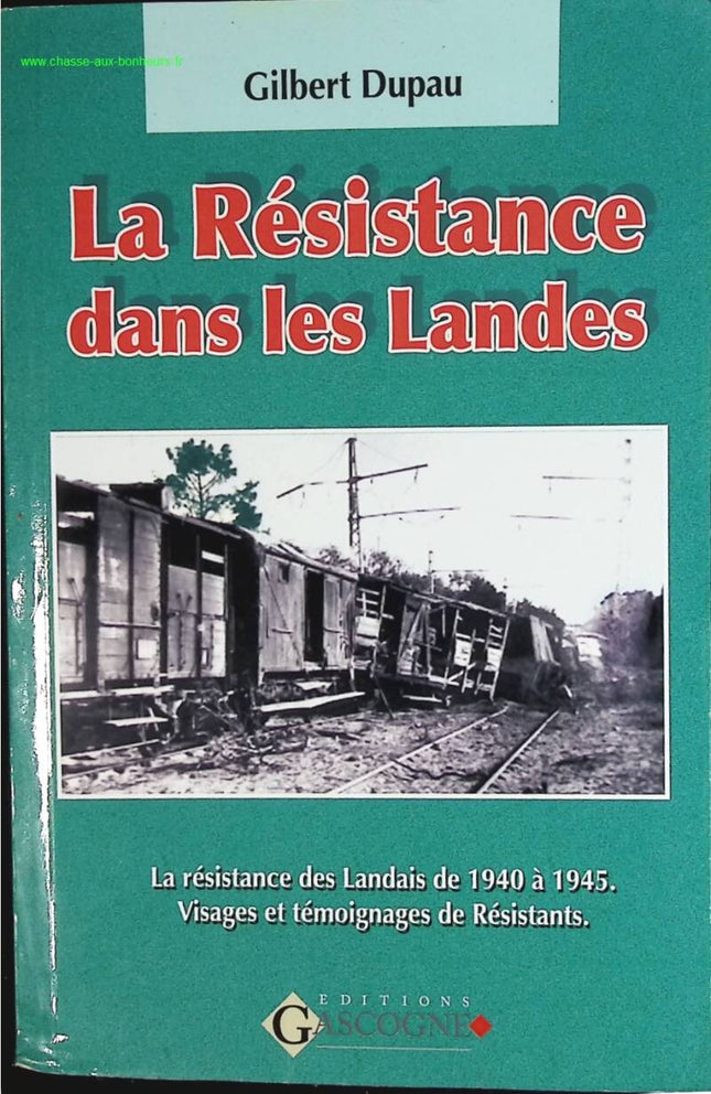 La résistance dans les Landes 1940-1945 Visages et témoignages de résistants Gilbert Dupau – livre historique - livre