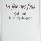 The Feast of Fools - Who Killed the Fifth Republic? - Marie-France Garaud - book