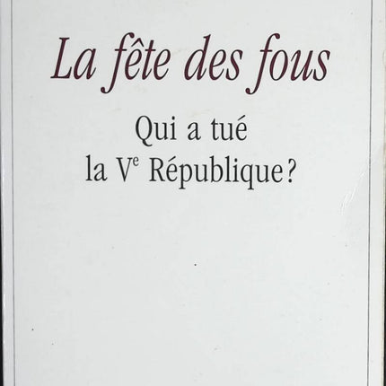 The Feast of Fools - Who Killed the Fifth Republic? - Marie-France Garaud - book