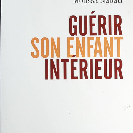 Guérir son enfant intérieur - Moussa Nabati - livre