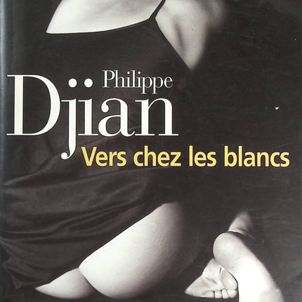 Vers chez les blancs – Philippe Djian roman contemporain drame relations humaines tensions familiales - livre