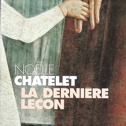 La Dernière leçon - Noëlle Châtelet - livre