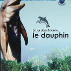 Un roi dans l'océan, le dauphin - Les animaux des mers - 2005 - livre